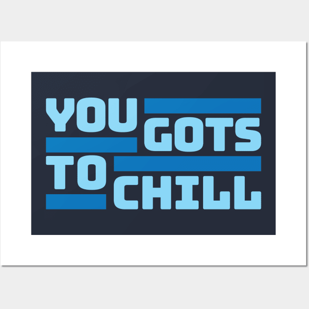 You Gots To Chill (Cold Version) Wall Art by DIGABLETEEZ